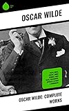 Oscar Wilde: Complete Works: Plays, Novel, Poetry, Short Stories, Fairy Tales, Philosophy, Articles, Letters & Biography (English Edition)