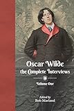 Oscar Wilde: The Complete Interviews: Volume One: 1