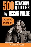 500 Motivational Quotes by Oscar Wilde about love, art and life (500 Quotes)