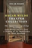 Oscar Wilde Play Collection: The Importance of Being Earnest, Lady Windermere's Fan, A Woman of No Importance, An Ideal Husband