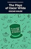 The Plays of Oscar Wilde (Wordsworth Classics)