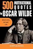 500 Motivational Quotes by Oscar Wilde about love, art and life (500 Quotes)