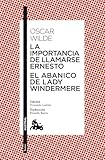 La importancia de llamarse Ernesto / El abanico de lady Windermere (Clásica)