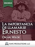 La Importancia de Llamarse Ernesto: Una Comedia Ligera Para Gente Seria En Tres Actos