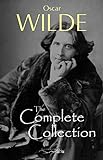 Oscar Wilde: The Complete Collection (English Edition)