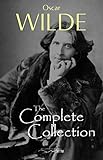 Oscar Wilde: The Complete Collection (English Edition)