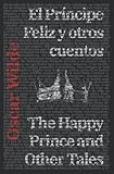 El Príncipe Feliz y otros cuentos - The Happy Prince and Other Tales: Texto paralelo bilingüe - Bilingual edition: Inglés - Español / English - Spanish