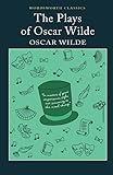 THE PLAYS OF OSCAR WILDE (Wordsworth Classics)