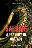 Salomé : A Tragedy in One Act: With Classic Illustrations