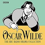 The Oscar Wilde BBC Radio Drama Collection: Five full-cast productions