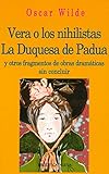 Vera o los nihilistas. La Duquesa de Padua: Y otros fragmentos de obras dramáticas sin concluir: 58 (BIB.AZORIN /OSCAR WILDE / BLASCO IBAÑEZ)