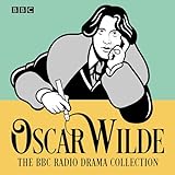 The Oscar Wilde BBC Radio Drama Collection: Five full-cast productions