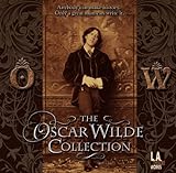 The Oscar Wilde Collection: Lady Windermere's Fan, a Woman of No Importance, an Ideal Husband and the Importance of Being Earnest (L.A. Theatre Works)