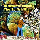 El gigante egoísta. The Selfish Giant. Bilingual Fairy Tale in Spanish and English: El libro bilingue ilustrado para niños. (Bilingual Spanish - English Picture Books for Kids)