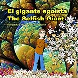 El gigante egoísta. The Selfish Giant. Bilingual Fairy Tale in Spanish and English: El libro bilingue ilustrado para niños. (Bilingual Spanish - English Picture Books for Kids)