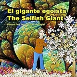 El gigante egoísta. The Selfish Giant. Bilingual Fairy Tale in Spanish and English: Dual Language Picture Book for Kids. El libro bilingue ilustrado para ... Spanish - English Books for Kids)